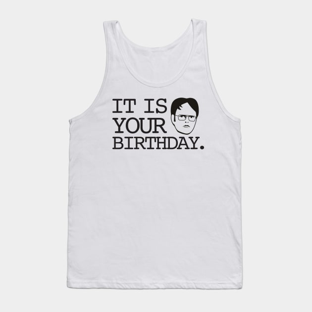 Dwight - It Is Your Birthday. Tank Top by geekers25